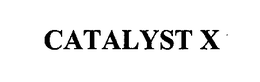 CATALYST X