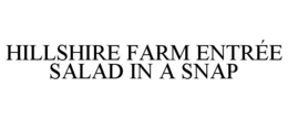 HILLSHIRE FARM ENTRÉE SALAD IN A SNAP