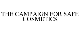 THE CAMPAIGN FOR SAFE COSMETICS
