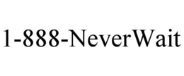 1-888-NEVERWAIT