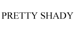 PRETTY SHADY