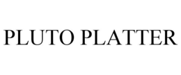 PLUTO PLATTER