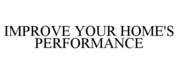 IMPROVE YOUR HOME'S PERFORMANCE