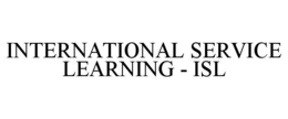 INTERNATIONAL SERVICE LEARNING - ISL