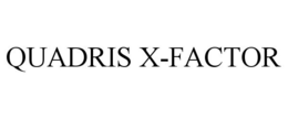 QUADRIS X-FACTOR