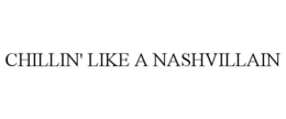 CHILLIN' LIKE A NASHVILLAIN