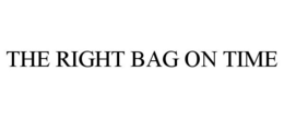 THE RIGHT BAG ON TIME