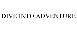 DIVE INTO ADVENTURE