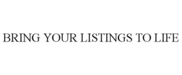 BRING YOUR LISTINGS TO LIFE