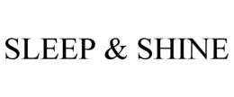 SLEEP & SHINE