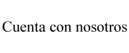 CUENTA CON NOSOTROS