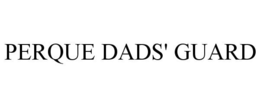 PERQUE DADS' GUARD