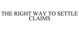 THE RIGHT WAY TO SETTLE CLAIMS