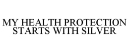 MY HEALTH PROTECTION STARTS WITH SILVER