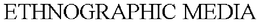 ETHNOGRAPHIC MEDIA