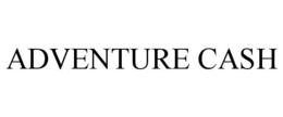 ADVENTURE CASH