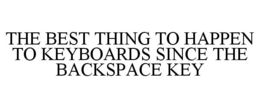 THE BEST THING TO HAPPEN TO KEYBOARDS SINCE THE BACKSPACE KEY