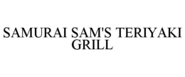 SAMURAI SAM'S TERIYAKI GRILL