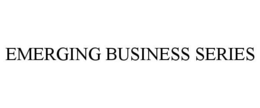EMERGING BUSINESS SERIES