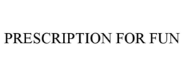 PRESCRIPTION FOR FUN