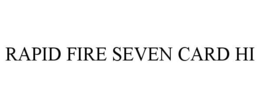 RAPID FIRE SEVEN CARD HI
