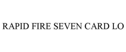 RAPID FIRE SEVEN CARD LO