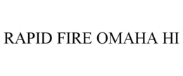 RAPID FIRE OMAHA HI