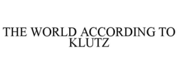 THE WORLD ACCORDING TO KLUTZ