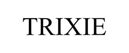 TRIXIE