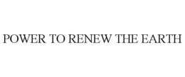 POWER TO RENEW THE EARTH