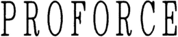 PROFORCE