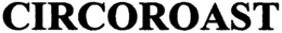 CIRCOROAST