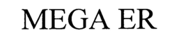 MEGA ER