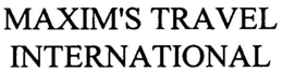 MAXIM'S TRAVEL INTERNATIONAL