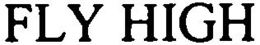 FLY HIGH