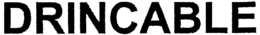 DRINCABLE
