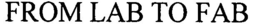 FROM LAB TO FAB