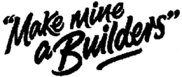 "MAKE MINE A BUILDERS"
