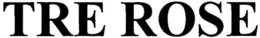 TRE ROSE