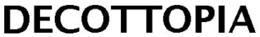 DECOTTOPIA