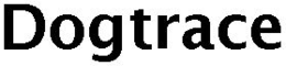 DOGTRACE