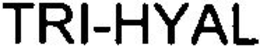 TRI-HYAL