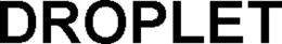 DROPLET