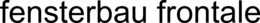 FENSTERBAU FRONTALE