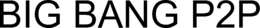 BIG BANG P2P