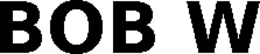 BOB W