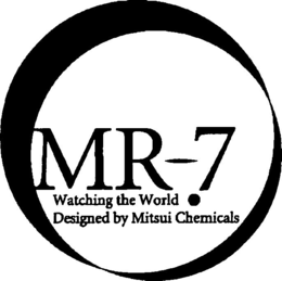 MR-7 WATCHING THE WORLD . DESIGNED BY MITSUI CHEMICALS