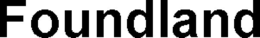 FOUNDLAND