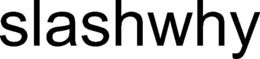 SLASHWHY