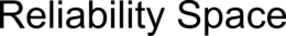RELIABILITY SPACE